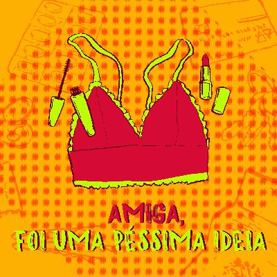 03 - Amiga, foi uma péssima ideia
