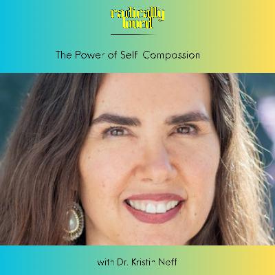 S11 Ep569: Episode 569. The Power of Self-Compassion with Dr. Kristin Neff