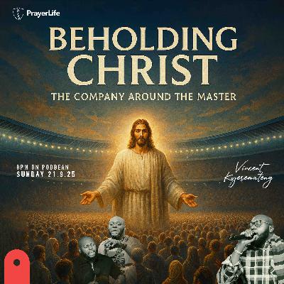 Beholding Jesus: The Company Around the Master with Vincent Kyeremateng