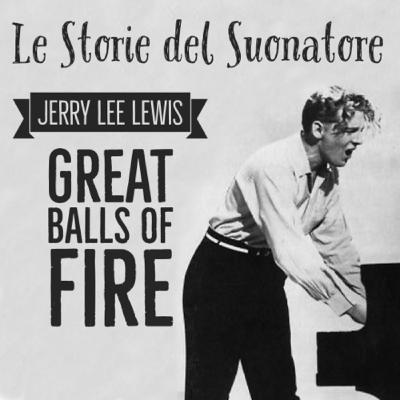 GREAT BALLS OF FIRE by Jerry Lee Lewis GREAT BALLS OF FIRE by Jerry Lee Lewis
