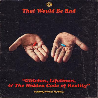 S5 E10: Glitches, Lifetimes, and The Hidden Code of Reality