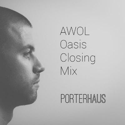 PORTERHAUS | AWOL Oasis Closing Mix