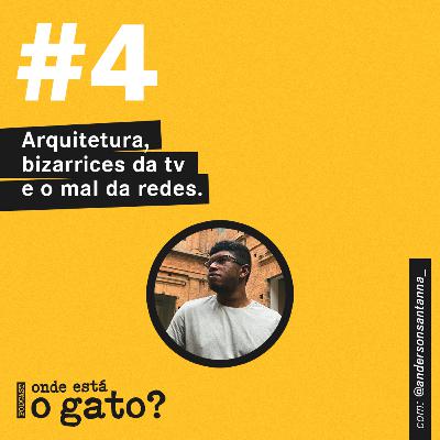 #4 - Arquitetura, bizarrices da TV e o mal das redes