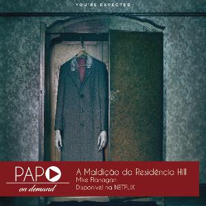 Papo On Demand - 012: A Maldição da Residência Hill