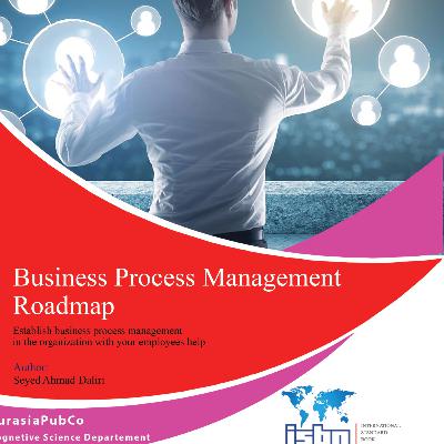 Business process management roadmap; By Seyed Ahmad Daliri; انتشارات اوراسیا