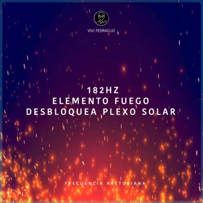 182HZ | Elemento Fuego | Desbloquea Plexo Solar | Frecuencia Arcturiana