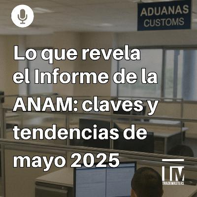 Lo que revela el Informe de la ANAM: claves, contrastes y tendencias de mayo 2025