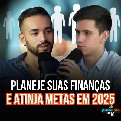 Como Organizar Suas Finanças Planejamento Financeiro 2025 - João Gabriel - OusadosCast #10 Como Organizar Suas Finanças Planejamento Financeiro 2025 - João Gabriel - OusadosCast #10