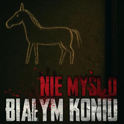 Nie myśl o białym koniu - CreepyPasta Nie myśl o białym koniu - CreepyPasta