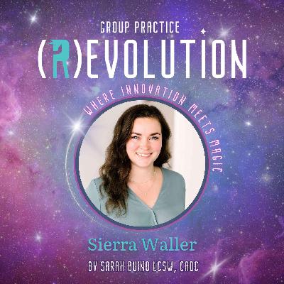How Can We Support New Clinicians Through Imposter Syndrome And More? with Sierra Waller - Group Practice (R)evolution