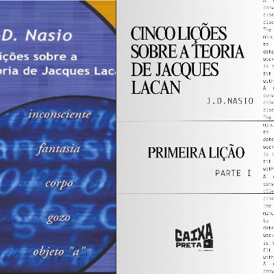 Primeira Lição de "Cinco Lições sobre a teoria de Jacques Lacan", de J.D. Nasio (primeira parte)