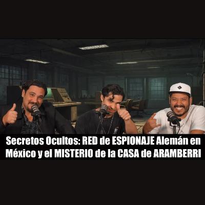 Secretos Ocultos: RED de ESPIONAJE Alemán en México y el MISTERIO de la CASA de ARAMBERRI - Cap #40 Secretos Ocultos: RED de ESPIONAJE Alemán en México y el MISTERIO de la CASA de ARAMBERRI - Cap #40