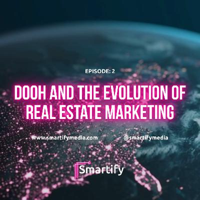 Episode 2: DOOH and The Evolution of Real Estate Marketing