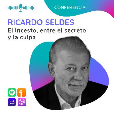 El incesto, entre el secreto y la culpa. Conferencia con Ricardo Seldes