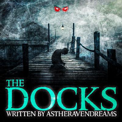 The Docks |Written by AsTheRavenDreams|