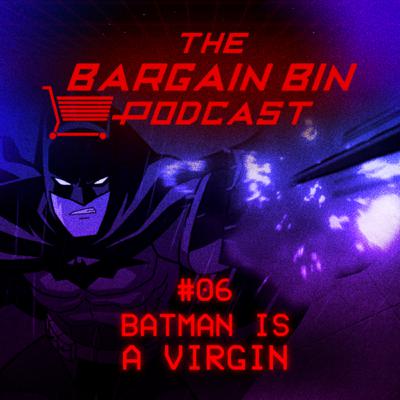 #06 - Batman Is A Virgin #06 - Batman Is A Virgin