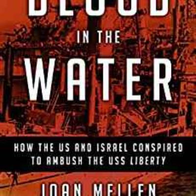 Joan Mellen - Blood in the Water: How the US and Israel Conspired to Ambush the USS Liberty Joan Mellen - Blood in the Water: How the US and Israel Conspired to Ambush the USS Liberty