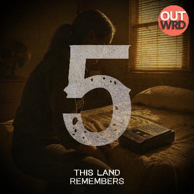 Part 5 | This Land Remembers