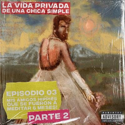 T2E03 - Mis amigos hippies que se fueron a meditar 6 meses. Pt 2 T2E03 - Mis amigos hippies que se fueron a meditar 6 meses. Pt 2