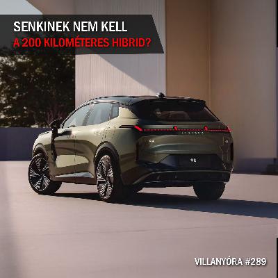 Villanyóra #289 - Senkinek nem kell a 200 kilométeres hibrid?