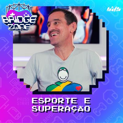 Bridgezone #04 - Esporte e Superação