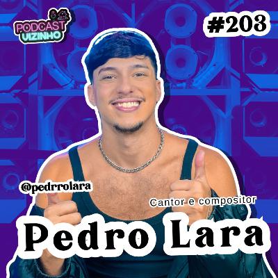 PEDRO LARA - Podcast Vizinho #203