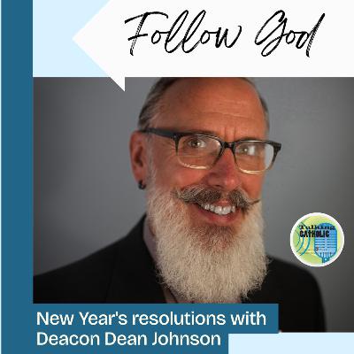 New Year's resolutions with Deacon Dean Johnson New Year's resolutions with Deacon Dean Johnson