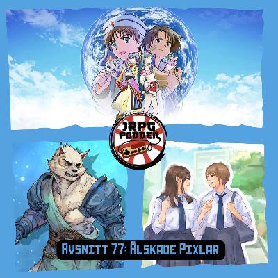 Avsnitt 77: Älskade Pixlar