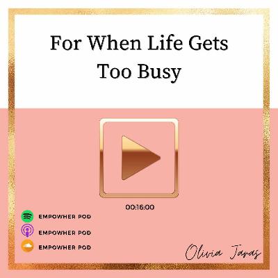 When Life Gets Too Busy