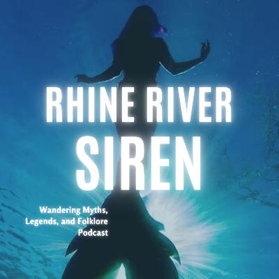 WANDERING MYTHS, LEGENDS, AND FOLKLORE PODCAST EPISODE 2: THE SIREN LORELEY