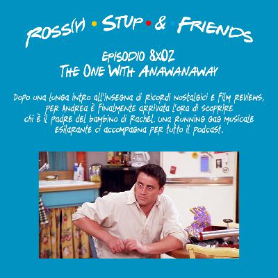 8.02 - The One With Anawanaway 8.02 - The One With Anawanaway