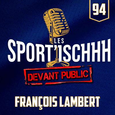 Les Sport'ischhh - Épisode 94 - François Lambert