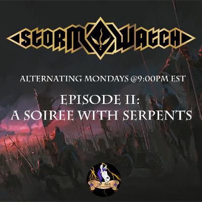 Storm Watch: Episode II - "A Soiree with Serpents" (Intrigue begins!) Storm Watch: Episode II - "A Soiree with Serpents" (Intrigue begins!)