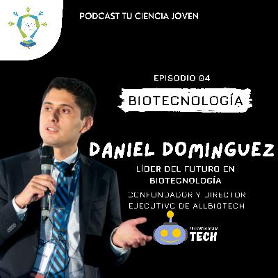 EP 4 Biotecnología, haciendo realidad lo imposible ft Daniel Domínguez