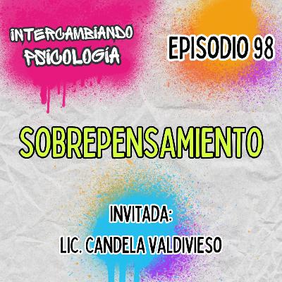 EP. 98 - Sobrepensamiento (Con la Lic. Candela Valdivieso) EP. 98 - Sobrepensamiento (Con la Lic. Candela Valdivieso)