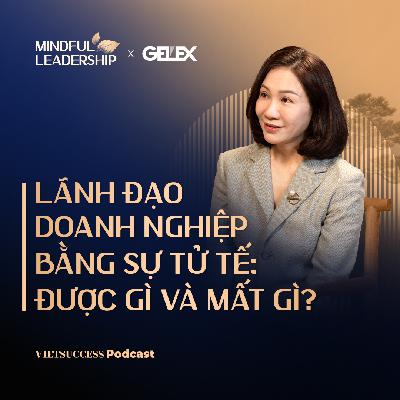 Mindful Leadership SS2 #8 |Lãnh đạo doanh nghiệp bằng sự tử tế: Được gì và mất gì?|Nguyễn Minh Hương
