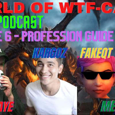 World of WTF-Cast (World of Warcraft) Episode 6 - Profession Overview - Ft. Kargoz, Metagoblin, FakeQT. World of WTF-Cast (World of Warcraft) Episode 6 - Profession Overview - Ft. Kargoz, Metagoblin, FakeQT.