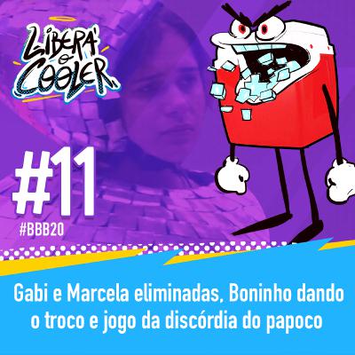 #11 - Gabi e Marcela eliminadas, Boninho dando o troco e jogo da discórdia do papoco