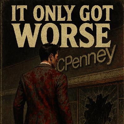 Episode 9: It Only Got Worse