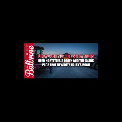 E503 From 6 Crises to 75 Tractors: Reed Hostetler’s Death and the $470K Page That Rewrote Dairy’s Road
