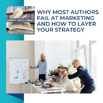 Why Most Authors Fail At Marketing And How To Layer Your Strategy