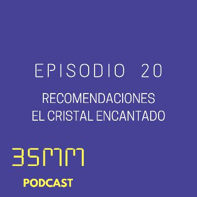 E20 - Recomendaciones "El cristal encantado" (la serie, película y detrás de cámaras) E20 - Recomendaciones "El cristal encantado" (la serie, película y detrás de cámaras)