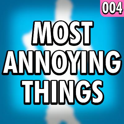 Most Annoying Things Most Annoying Things