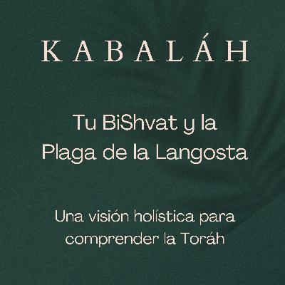 Kabaláh - Sesión 33 - Tu Bishvat según la Kabaláh y Makát Arbéh: la Plaga de Langosta