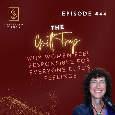 Episode #44: The Guilt Trap: Why Women Feel Responsible for Everyone Else’s Feelings (Stop Overgiving & Start Reclaiming Power)