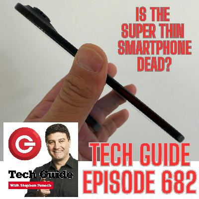 Tech Guide #682 - Is the super thin smartphone dead?