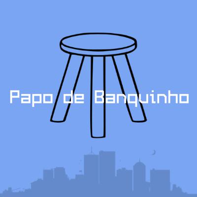 Papo de Banquinho - #17