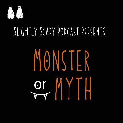 Bonus Episode: Monster or Myth #6