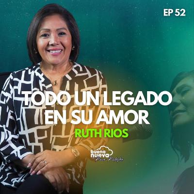 "RUTH RIOS, Todo un legado en SU AMOR" con Ruth Rios #52