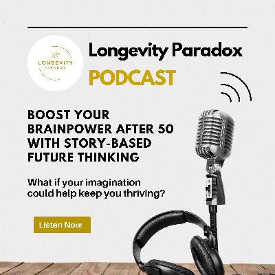 Boost Your Brainpower After 50 with Story-Based Future Thinking